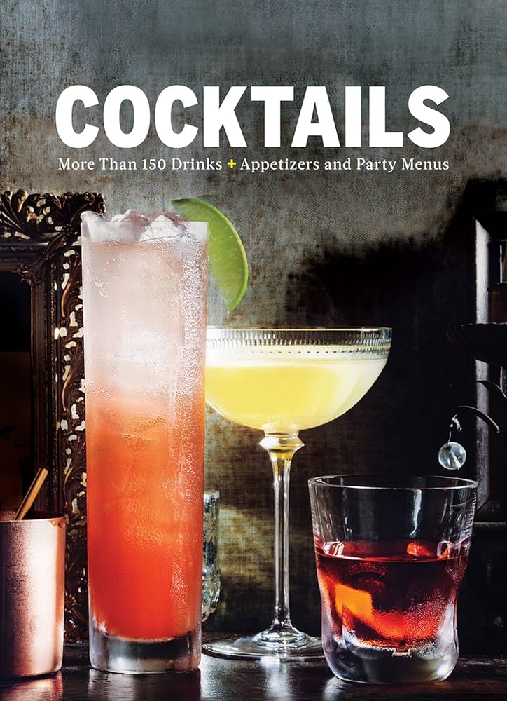 Cocktails: More Than 150 Drinks +Appetizers and Party Menus